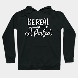 Be real not perfect - positive quotes Hoodie